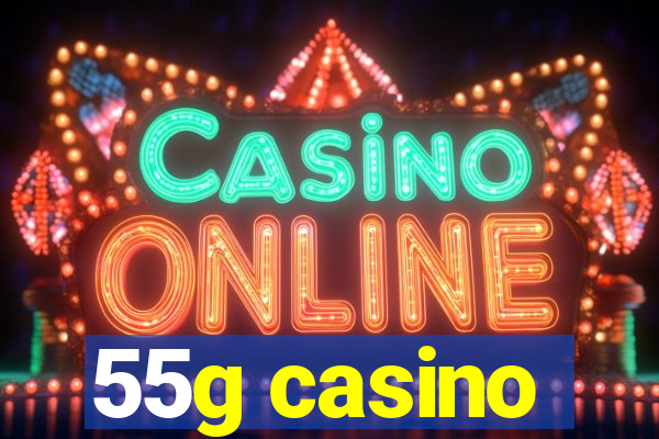 55g casino